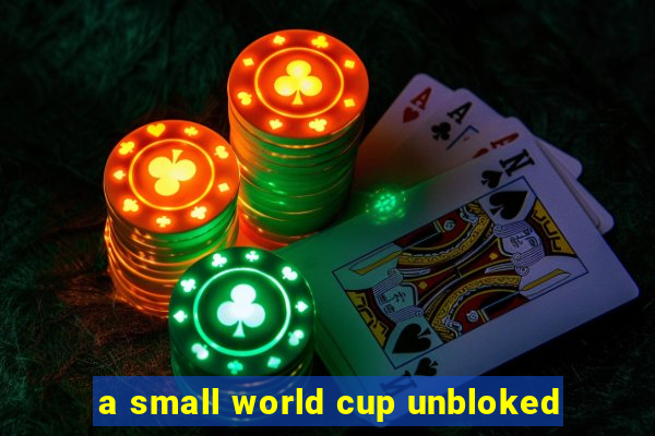 a small world cup unbloked